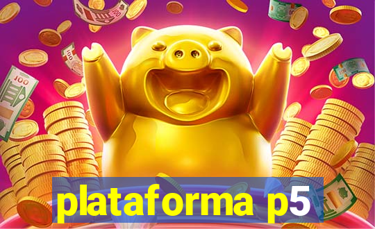 plataforma p5